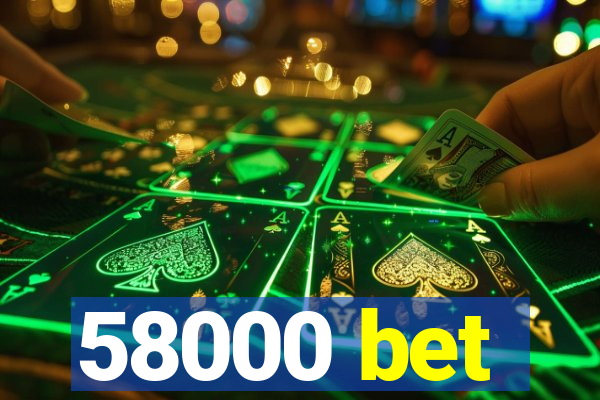 58000 bet